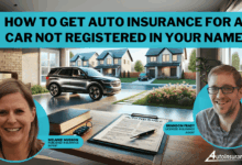How to Get Auto Insurance for a Car Not Registered in Your Name in 2025 (5 Simple Steps to Take)